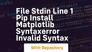 file stdin line 1 pip install matplotlib syntaxerror invalid syntax