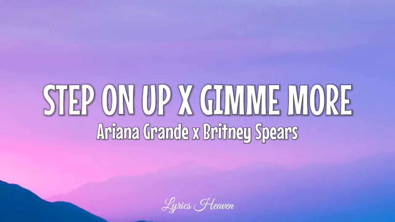 Ariana Grande & Britney Spears - Step On Up x Gimme More (Lyrics) Ariana Grande & Britney Spears - Step On Up x Gimme More (Lyrics)