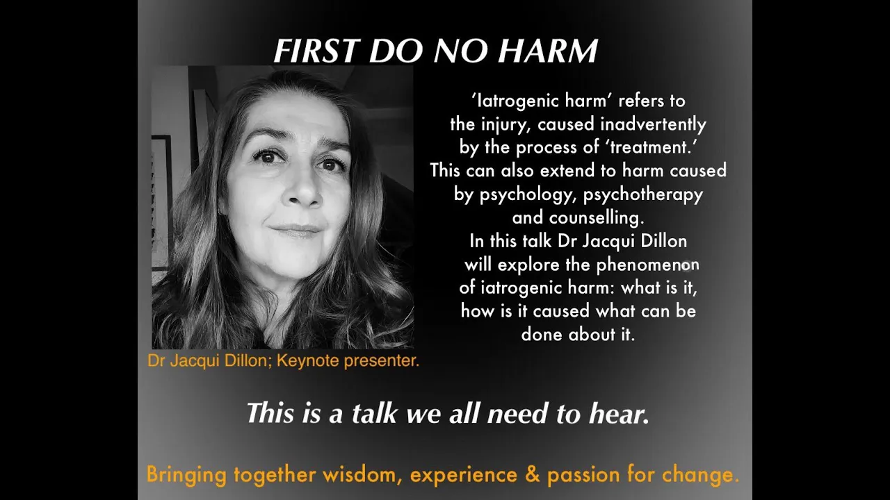'First Do No Harm' A keynote presentation On iatrogenic harm - Dr Jacqui Dillon