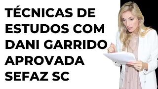 TÉCNICAS DE ESTUDO COM DANI - APROVADA SEFAZ SC E ALUNA DO TIME DA WALDRICH