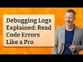 Debugging Logs Explained Read Code Errors Like a Pro