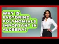 Why Is Factoring Polynomials Important in Algebra Your Algebra Coach News