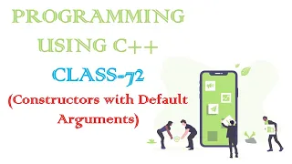 PROGRAMMING USING C CLASS-72 Constructors with Default Arguments