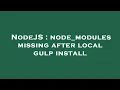 NodeJS node - modules missing after local gulp install
