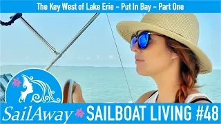 SailAway 48 | The Key West of Lake Erie – Put In Bay – PART ONE | Sailboat Living Sailing Vlog