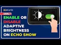 How to Enable or Disable Adaptive Brightness on Echo Show Control Adaptive Brightness on Echo Show