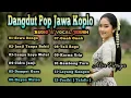 Lagu 🔥 Dangdut Pop Jawa Koplo Paling Ngena di Ati | Audio \u0026 Vokal Jernih, Bikin Kangen Omah 🥀