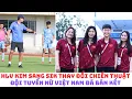 Lagu HLV Kim Sang Sik lại đổi chiến thuật cho U22 Việt Nam - đội tuyển nữ đá bán kết