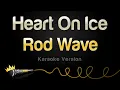 Rod Wave - Heart On Ice Karaoke Version