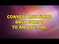 Convert multiline bash script to an one line