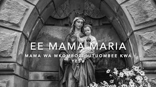 ee mama maria mama wa mkombozi