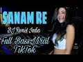 Download Lagu DJ SANAM RE REMIX INDIA VIRAL TIKTOK