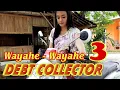 WAYAHE WAYAHE 3 - DEBT COLLECTOR