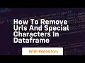 How to remove urls and special characters in dataframe