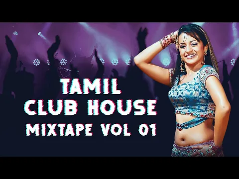 Download MP3 Tamil Party Dance Mix (Tamil Club House Mixtape - Vol 01)