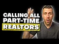 A Message To All Part-Time Real Estate Agents