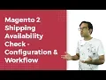 Magento 2 Shipping Availability check Module Configuration Workflow