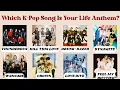 Lagu Which K-Pop Song Is Your Life Anthem? | Kpop Personality Quiz  | @quizgalaxtopia