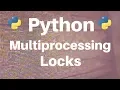 Multiprocessing in Python Locks
