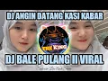 Lagu DJ ANGIN DATANG KASI KABAR X DJ BALE PULANG II VIRAL TIKTOK 2021