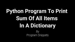 Python Program to print sum of all the items in a dictionary
