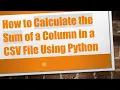 How to Calculate the Sum of a Column in a CSV File Using Python