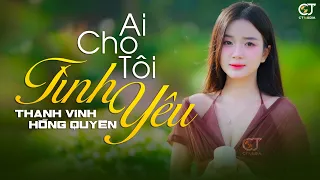 Ai Cho Tôi Tình Yêu - Ca Khúc Nhạc Trữ Tình Bolero HAY NHẤT HIỆN NAY - Nhạc Vàng Xưa Chọn Lọc