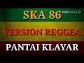 SKA 86 - PANTAI KLAYAR (COVER VERSION REGGEA) LIRIK NEW 2018