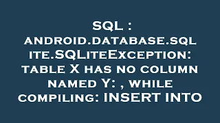 SQL android database sqlite SQLiteException table X has no column named Y while compiling INS