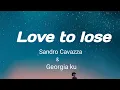 Download Lagu Sandro Cavazza, Georgia Ku - Love To lose (Lyrics)