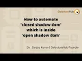 How to automate closed shadow dom which is inside open shadow dom shadow root selenium