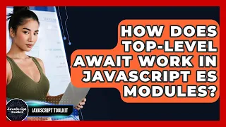 How Does Top-level Await Work In JavaScript ES Modules - JavaScript Toolkit