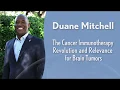Duane Mitchell - The Cancer Immunotherapy Revolution and Relevance for Brain Tumors