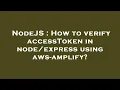 NodeJS How to verify accessToken in using aws-amplify