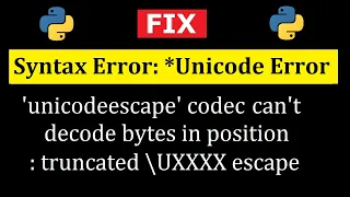 Fix Python Error Unicode unicodeescape codec can t decode bytes in position truncated Amit Thinks