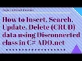 How to Insert Search Update delete CRUD data using disconnected class in C ADO net