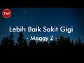 Lebih Baik Sakit Gigi - Meggy Z (Lirik Lagu)