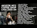 Lagu PLAYLIST CAFE LAGU 2000-AN POP HITS INDONESIA KENANGAN MASA SMA | Playlist Full Album Pagi Hari