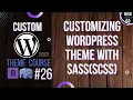 Custom WordPress Theme Development 2022 - Customizing styles scss super style sheets