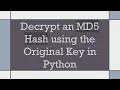 Decrypt an MD5 Hash using the Original Key in Python