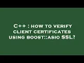 C how to verify client certificates using boost asio SSL
