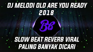 Download DJ MELODI OLD ARE YOU READY 2018 VERSI SLOWMO VIRAL #djslowbeat MP3