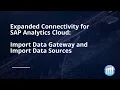 Expanded Connectivity for SAP Analytics Cloud - Import Data Gateway and Import Data Sources