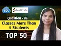 26 Classes More Than 5 Students SQL Interview Questions and Answers