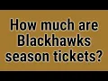 How much are Blackhawks season tickets