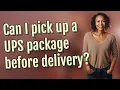 Can I pick up a UPS package before delivery