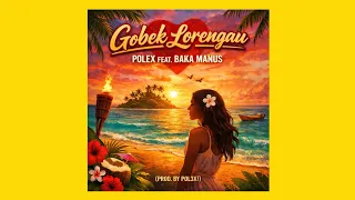 Polex - Gobek Lorengau (Feat. Baka Manus) [Audio]