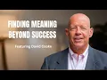 You Built the Career Now What Finding Meaning Beyond Success Featuring David Cooke