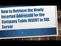 How to Retrieve the Newly Inserted AddressId for the Company Table INSERT in SQL Server