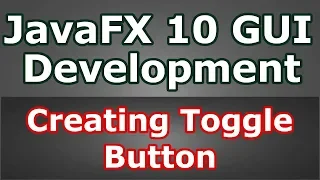 Learn JavaFX 10 Creating Toggle Button Java GUI Programming